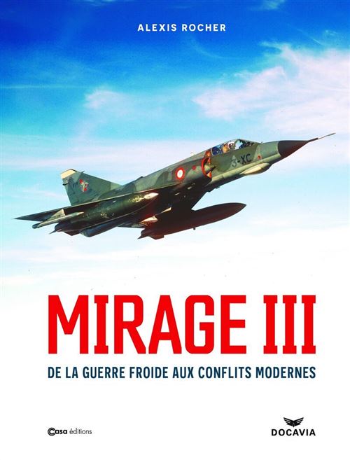 Livre. « Mirage III – de la Guerre Froide aux conflits modernes »